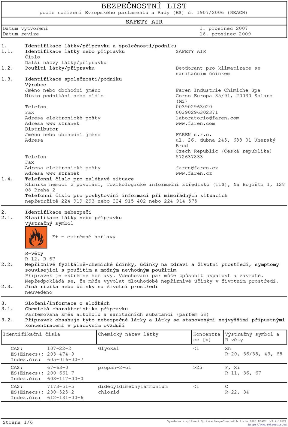 Identifikace spoleènosti/podniku Výrobce Jméno nebo obchodní jméno Faren Industrie Chimiche Spa Místo podnikání nebo sídlo Corso Europa 85/91, 20030 Solaro (Mi) Telefon 003902963020 Fax