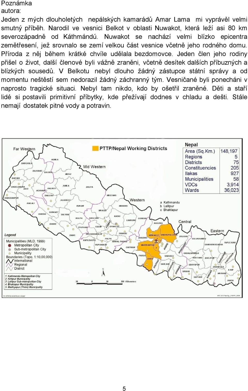 Jeden člen jeho rodiny přišel o život, další členové byli vážně zraněni, včetně desítek dalších příbuzných a blízkých sousedů.