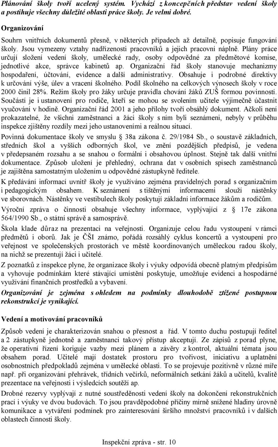 Plány práce určují složení vedení školy, umělecké rady, osoby odpovědné za předmětové komise, jednotlivé akce, správce kabinetů ap.