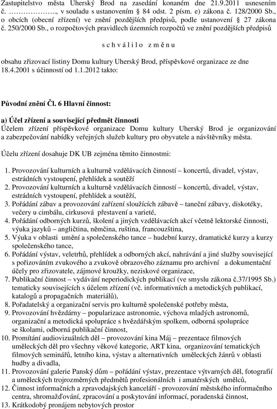 , o rozpočtových pravidlech územních rozpočtů ve znění pozdějších předpisů s c h v á l i l o z m ě n u obsahu zřizovací listiny Domu kultury Uherský Brod, příspěvkové organizace ze dne 18.4.