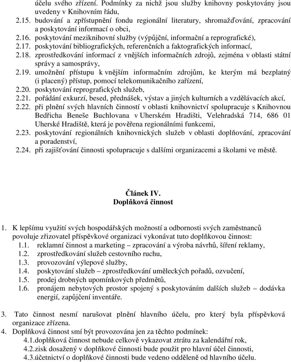 poskytování bibliografických, referenčních a faktografických informací, 2.18. zprostředkování informací z vnějších informačních zdrojů, zejména v oblasti státní správy a samosprávy, 2.19.