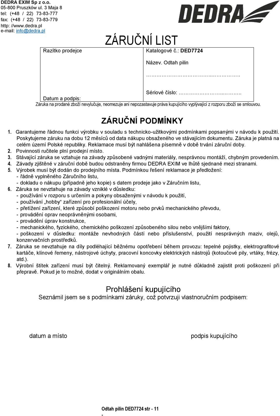 ZÁRUČNÍ PODMÍNKY 1. Garantujeme řádnou funkci výrobku v souladu s technicko-užitkovými podmínkami popsanými v návodu k použití.