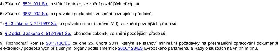 8) 2 odst. 2 zákona č. 513/1991 Sb., obchodní zákoník, ve znění pozdějších předpisů. 9) Rozhodnutí Komise 2011/130/EU ze dne 25.