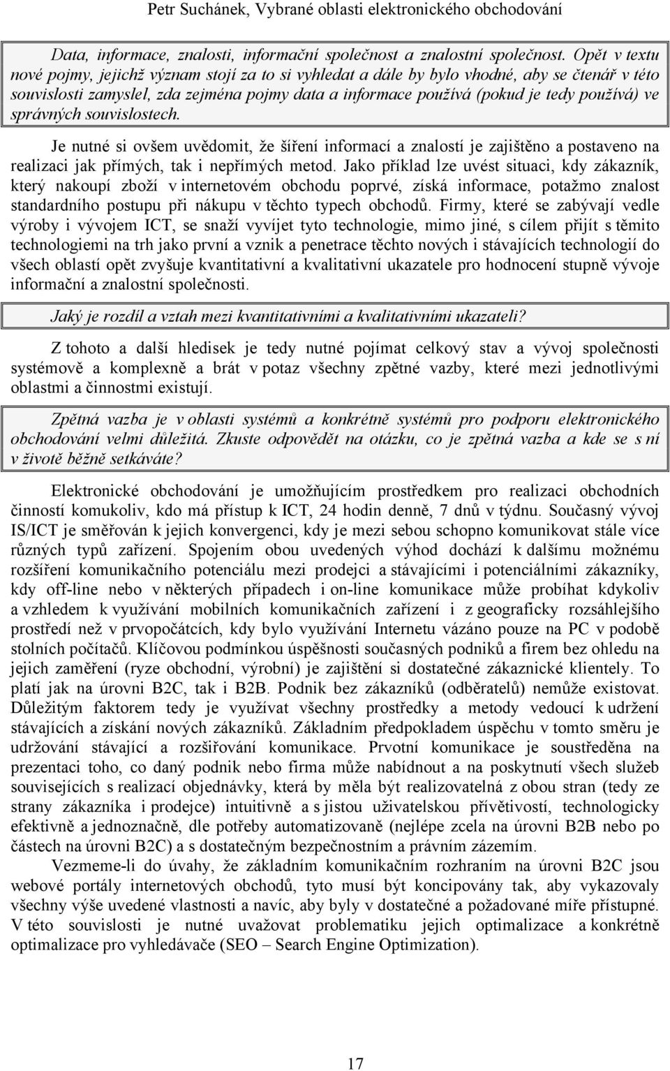 správných souvislostech. Je nutné si ovšem uvědomit, že šíření informací a znalostí je zajištěno a postaveno na realizaci jak přímých, tak i nepřímých metod.