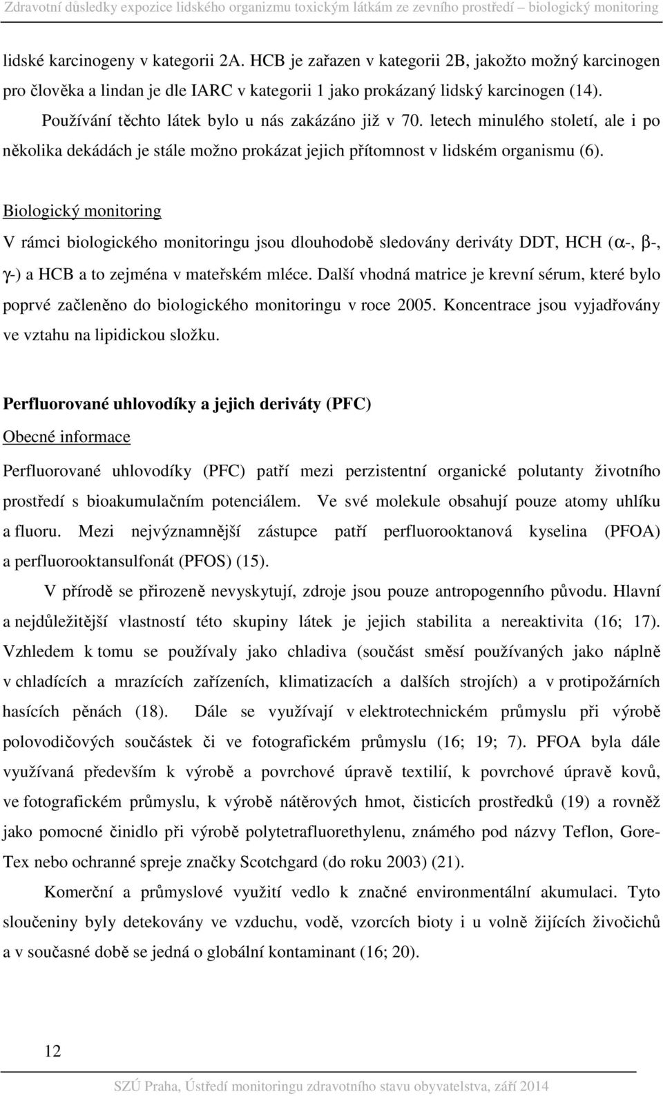 Biologický monitoring V rámci biologického monitoringu jsou dlouhodobě sledovány deriváty DDT, HCH (α-, β-, γ-) a HCB a to zejména v mateřském mléce.