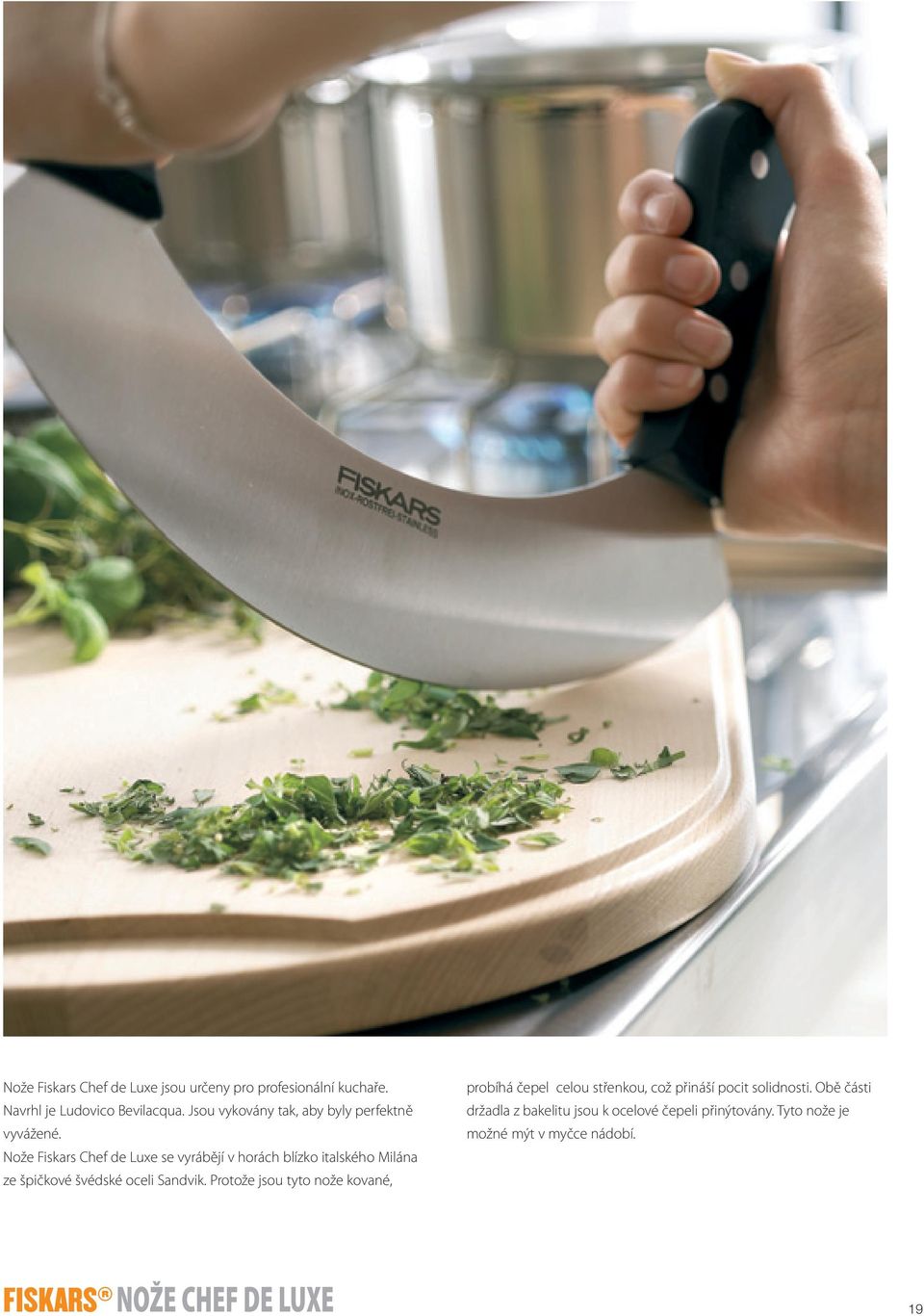 Nože Fiskars Chef de Luxe se vyrábějí v horách blízko italského Milána ze špičkové švédské oceli Sandvik.