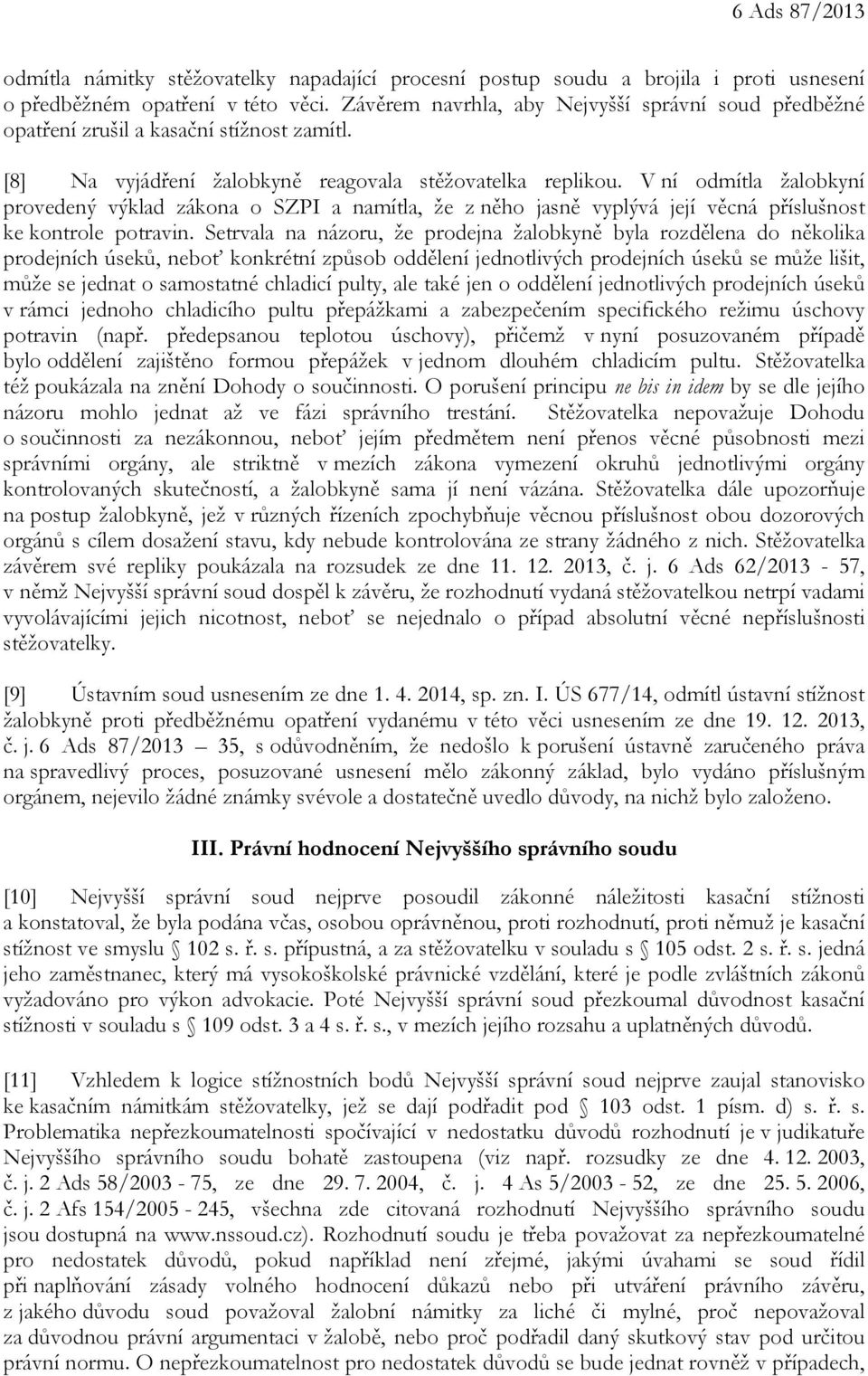 V ní odmítla žalobkyní provedený výklad zákona o SZPI a namítla, že z něho jasně vyplývá její věcná příslušnost ke kontrole potravin.