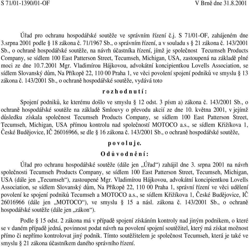 , o ochraně hospodářské soutěže, na návrh účastníka řízení, jímž je společnost Tecumseh Products Company, se sídlem 100 East Patterson Street, Tecumseh, Michigan, USA, zastoupená na základě plné moci