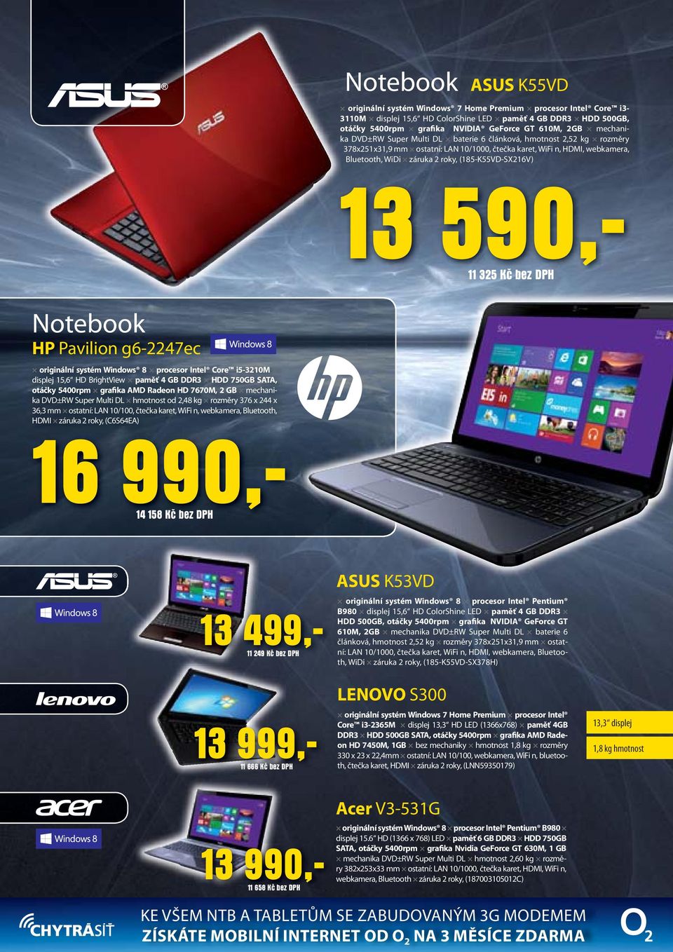 (185-K55VD-SX216V) 13 590,- 11 325 Kč bez DPH Notebook HP Pavilion g6-2247ec originální systém Windows 8 procesor Intel Core i5-3210m displej 15,6 HD BrightView paměť 4 GB DDR3 HDD 750GB SATA, otáčky