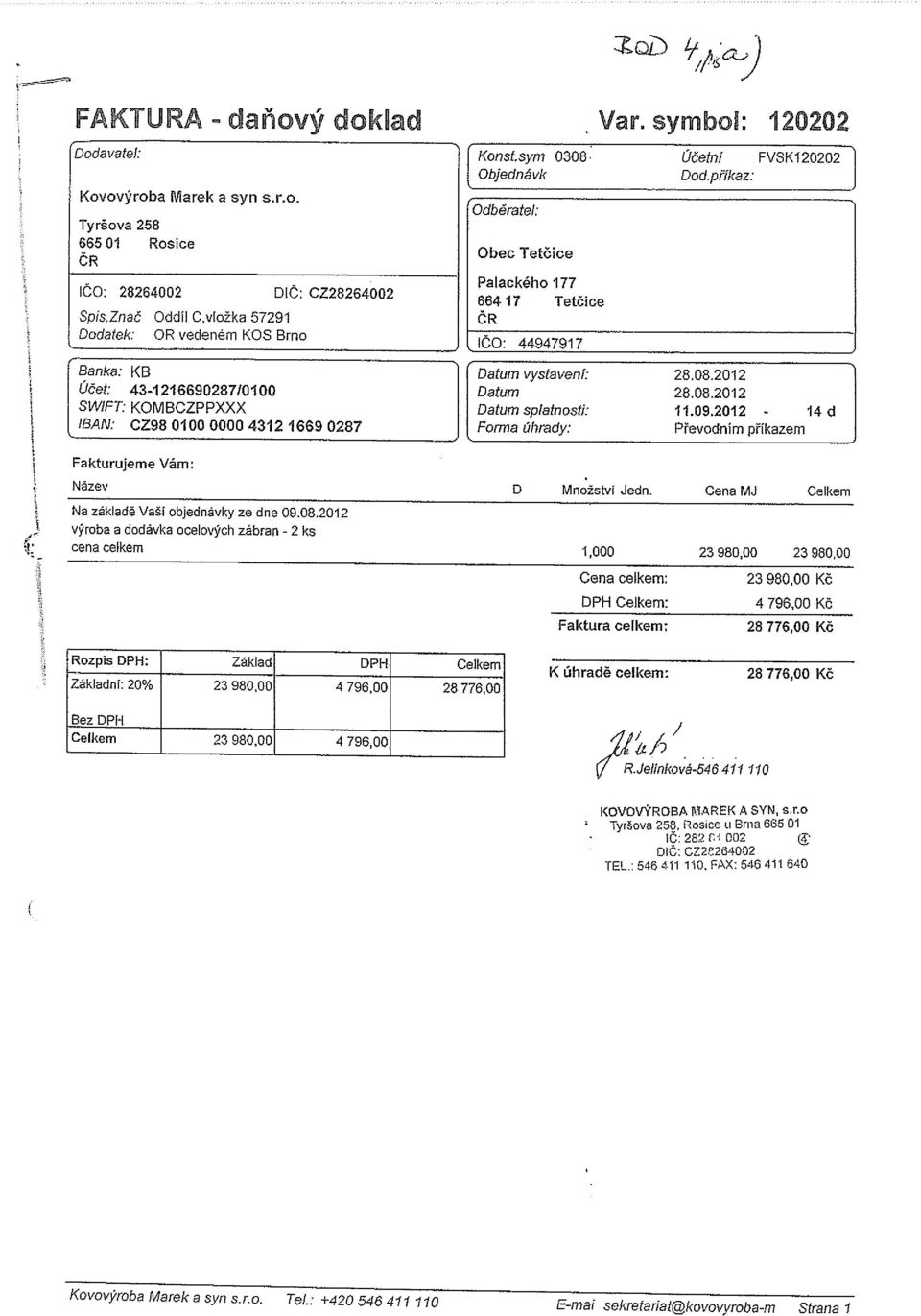 : Obec Tetčice Palackého 177 66417 Tetčice ČR ičo: 44947917 Banka: KB Datum vystavení: 28,08.2012 Účet: 43-121669028710100 Datum 28.08.2012 SWIFT: KOMBCZPPXXX Datum splatnosti: 11.09.