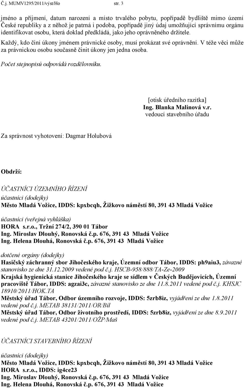 osobu, která doklad předkládá, jako jeho oprávněného držitele. Každý, kdo činí úkony jménem právnické osoby, musí prokázat své oprávnění.