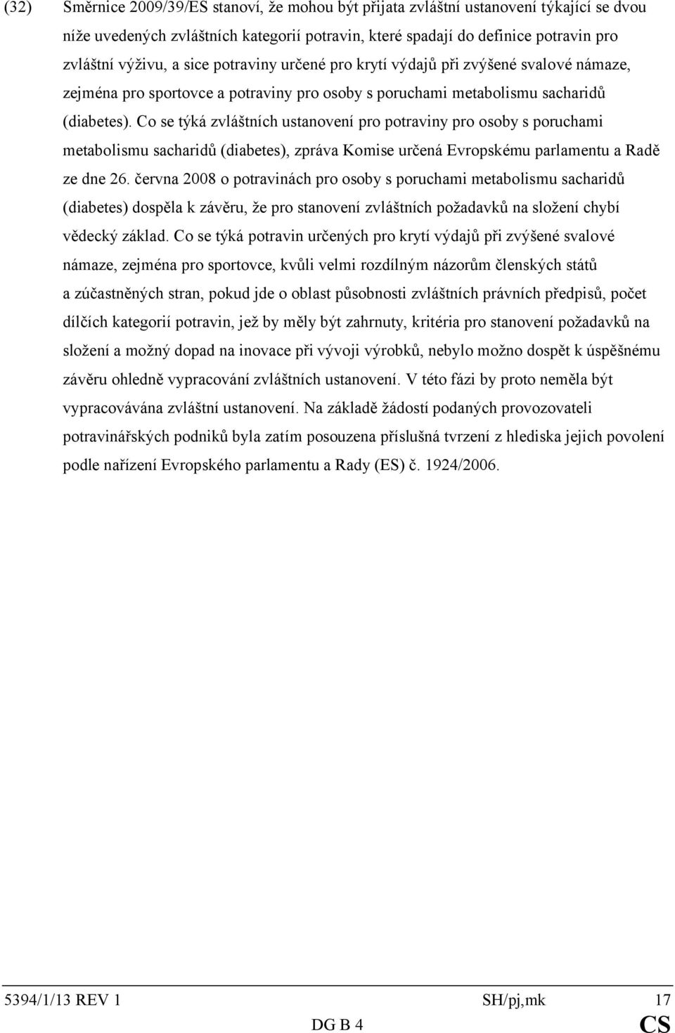 Co se týká zvláštních ustanovení pro potraviny pro osoby s poruchami metabolismu sacharidů (diabetes), zpráva Komise určená Evropskému parlamentu a Radě ze dne 26.