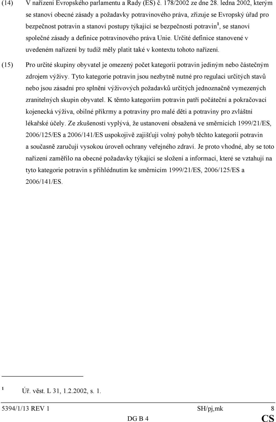 zásady a definice potravinového práva Unie. Určité definice stanovené v uvedeném nařízení by tudíž měly platit také v kontextu tohoto nařízení.