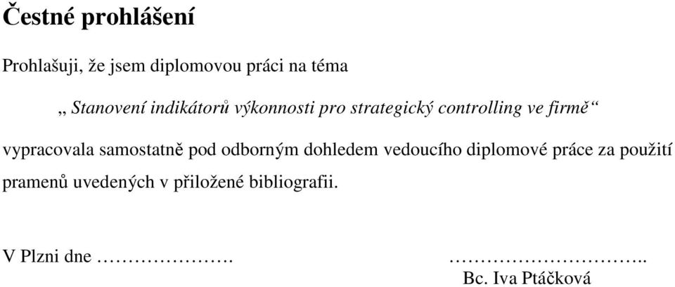 samostatně pod odborným dohledem vedoucího diplomové práce za použití