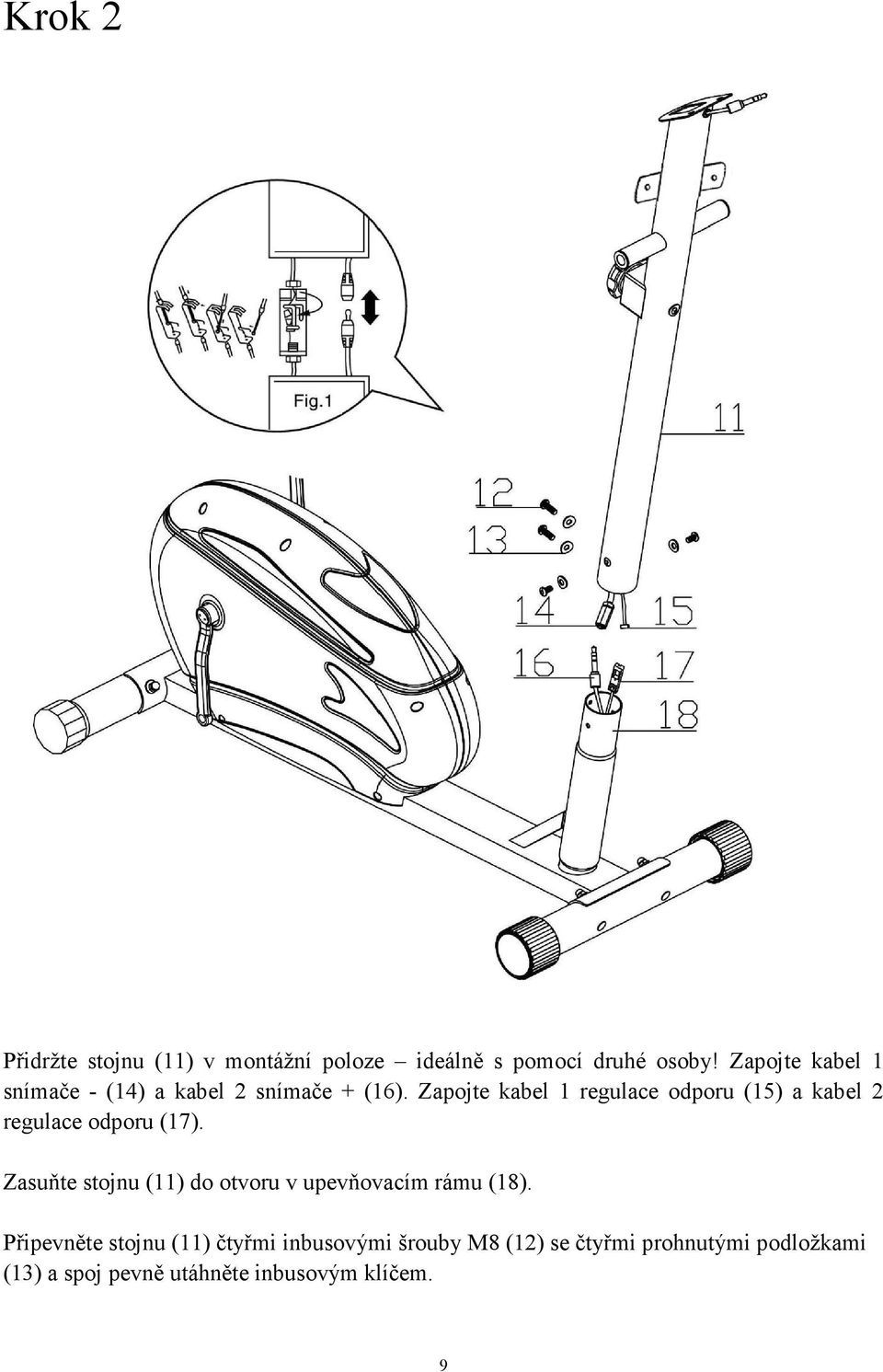 Zapojte kabel 1 regulace odporu (15) a kabel 2 regulace odporu (17).