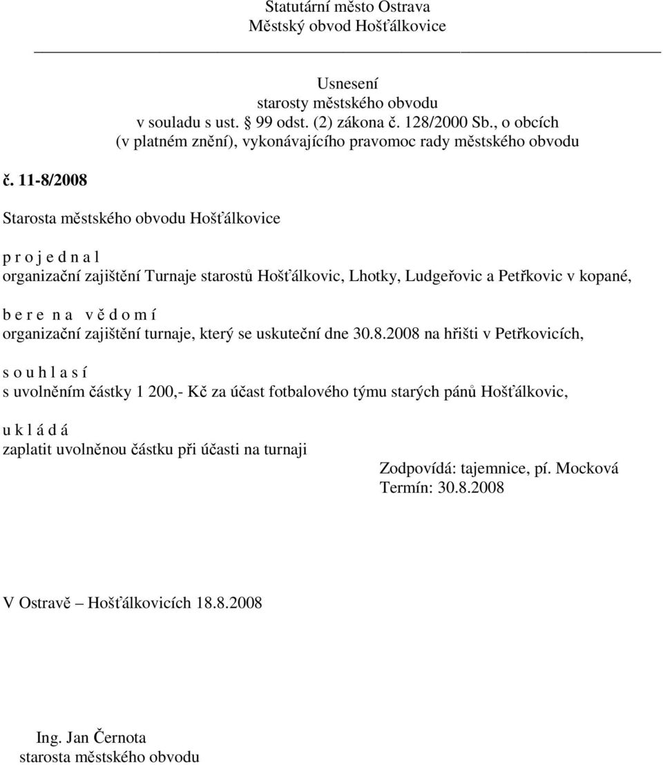 2008 na hřišti v Petřkovicích, s o u h l a s í s uvolněním částky 1 200,- Kč za účast fotbalového týmu