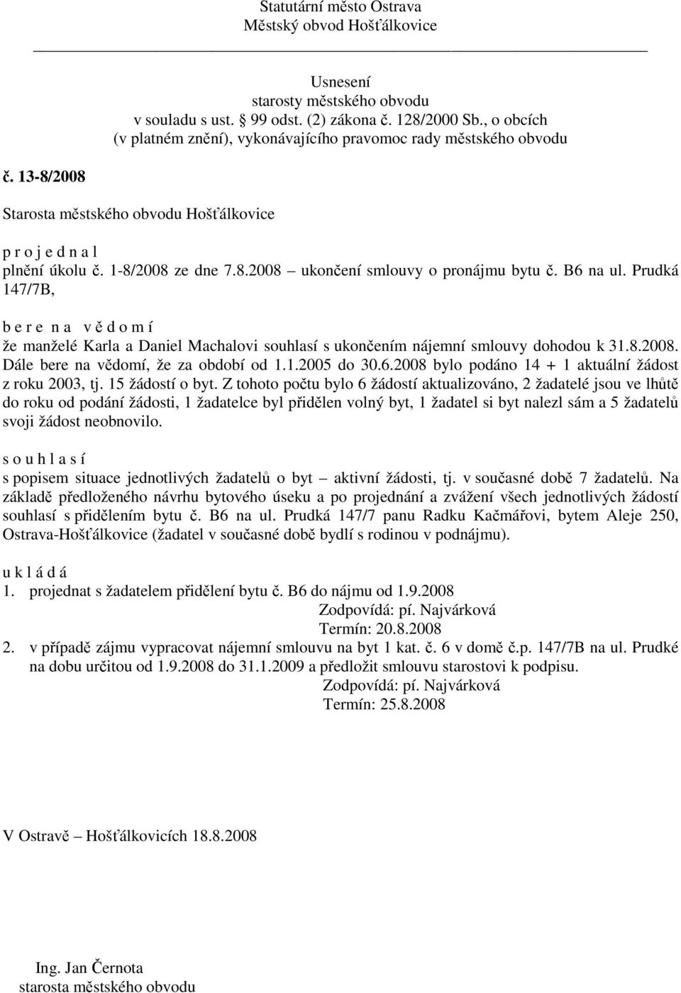 2008 bylo podáno 14 + 1 aktuální žádost z roku 2003, tj. 15 žádostí o byt.