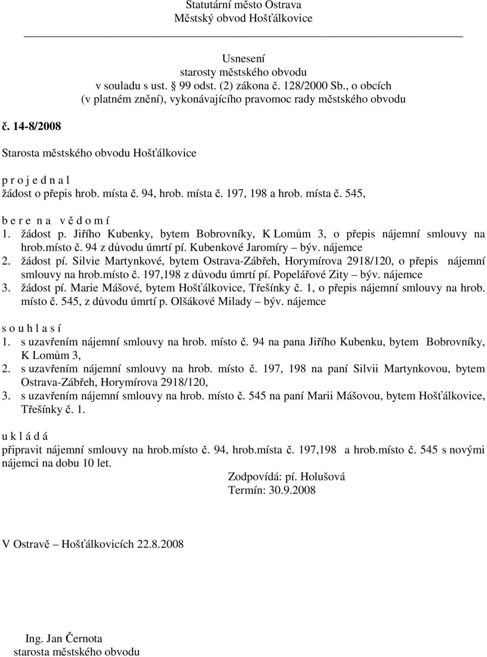 Popelářové Zity býv. nájemce 3. žádost pí. Marie Mášové, bytem Hošťálkovice, Třešínky č. 1, o přepis nájemní smlouvy na hrob. místo č. 545, z důvodu úmrtí p. Olšákové Milady býv.