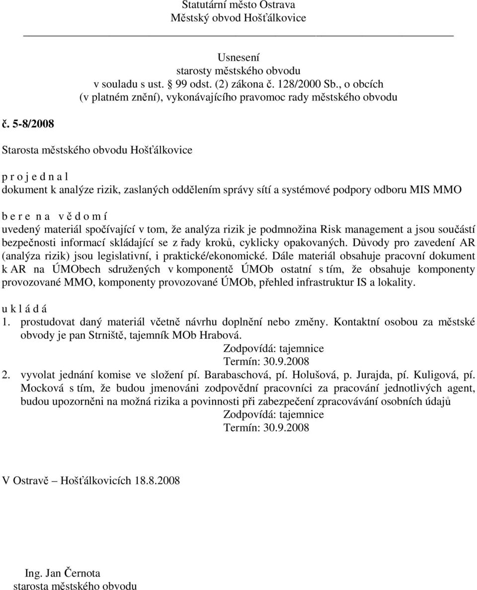 Dále materiál obsahuje pracovní dokument k AR na ÚMObech sdružených v komponentě ÚMOb ostatní s tím, že obsahuje komponenty provozované MMO, komponenty provozované ÚMOb, přehled infrastruktur IS a