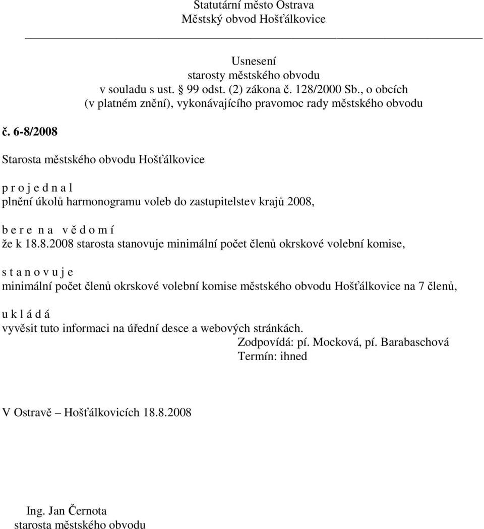 minimální počet členů okrskové volební komise, s t a n o v u j e minimální počet členů okrskové