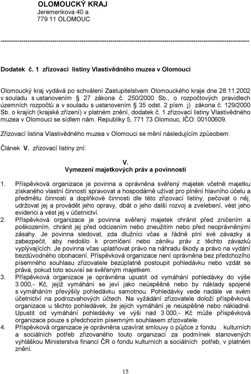 , o rozpočtových pravidlech územních rozpočtů a v souladu s ustanovením 35 odst. 2 písm. j) zákona č. 129/2000 Sb. o krajích (krajské zřízení) v platném znění, dodatek č.