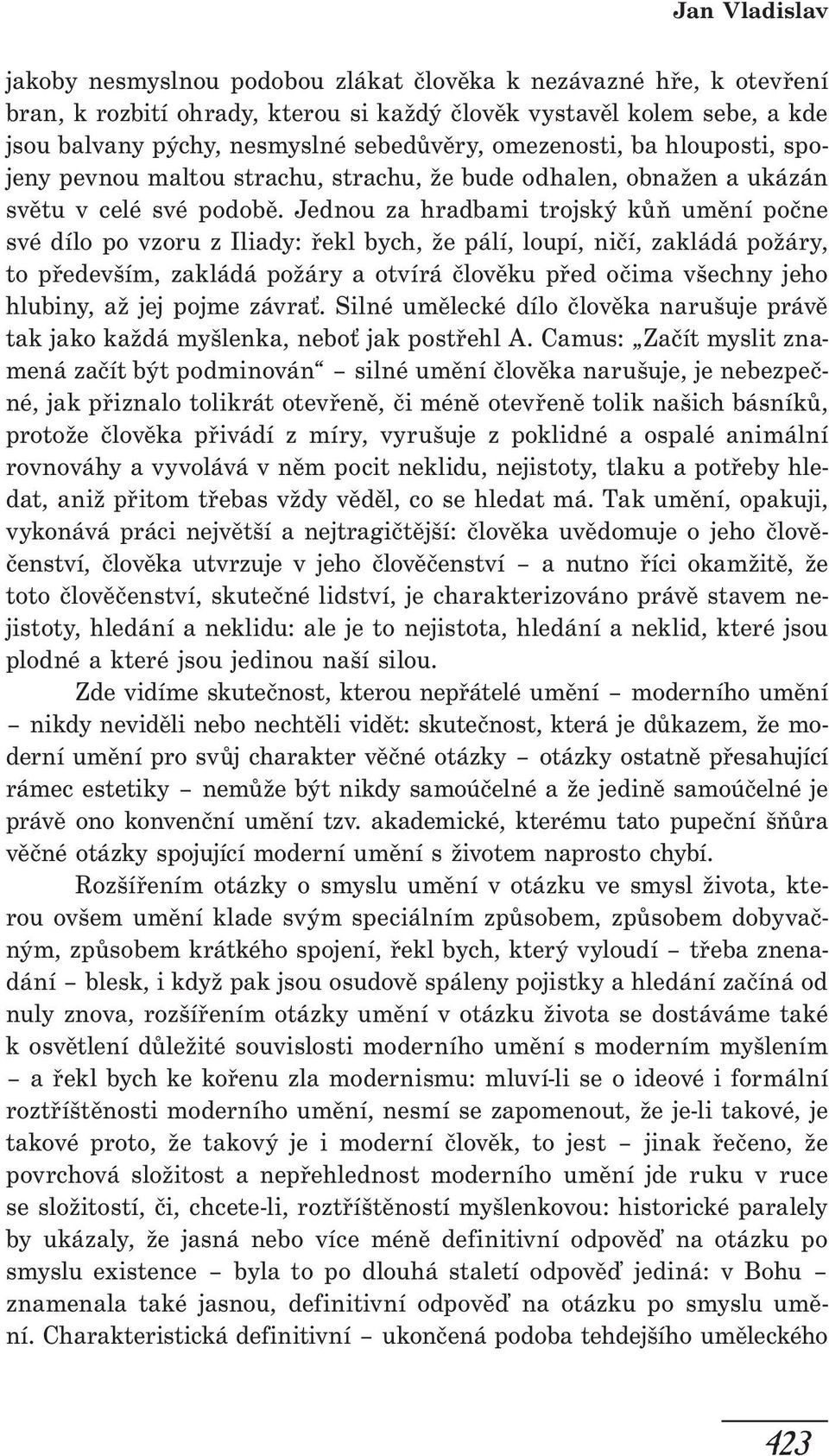 Jednou za hradbami trojský kůň umění počne své dílo po vzoru z Iliady: řekl bych, že pálí, loupí, ničí, zakládá požáry, to především, zakládá požáry a otvírá člověku před očima všechny jeho hlubiny,