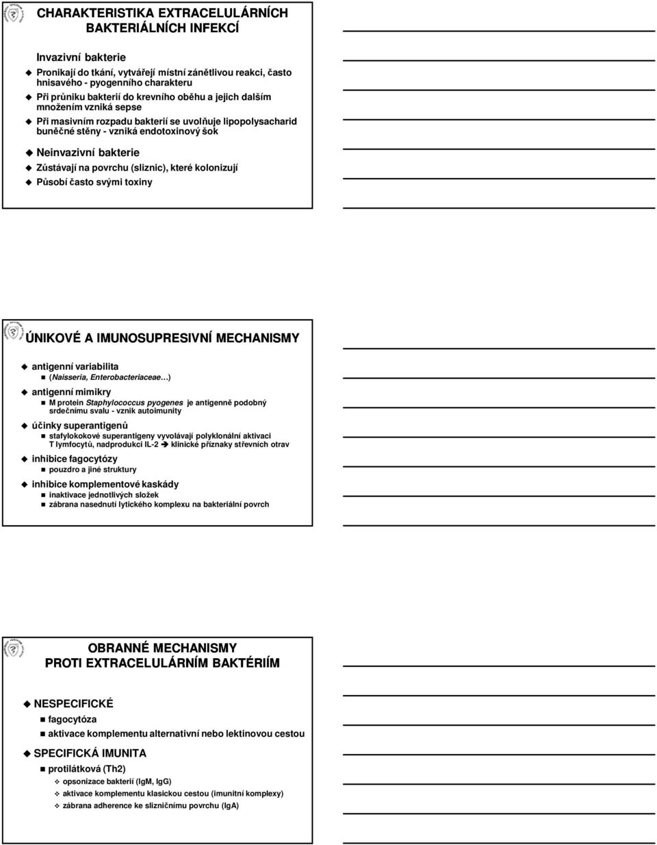 (sliznic), které kolonizují Působí často svými toxiny ÚNIKOVÉ A IMUNOSUPRESIVNÍ MECHANISMY antigenní variabilita (Naisseria, Enterobacteriaceae ) antigenní mimikry M protein Staphylococcus pyogenes