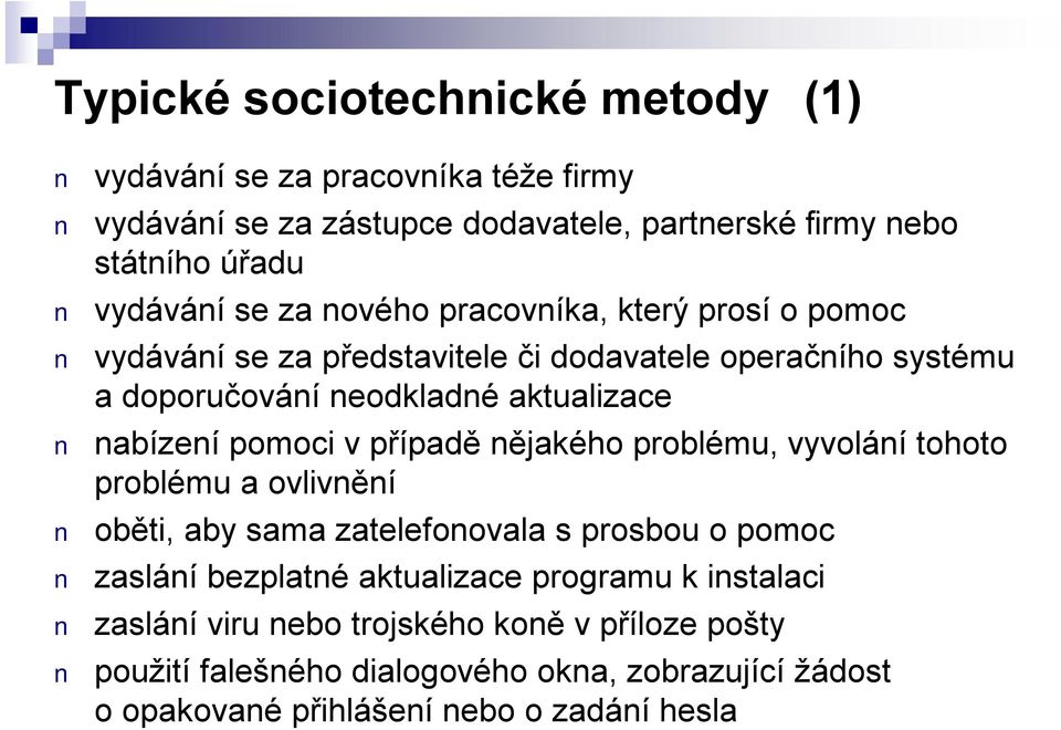 pomoci v případě nějakého problému, vyvolání tohoto problému a ovlivnění oběti, aby sama zatelefonovala s prosbou o pomoc zaslání bezplatné aktualizace