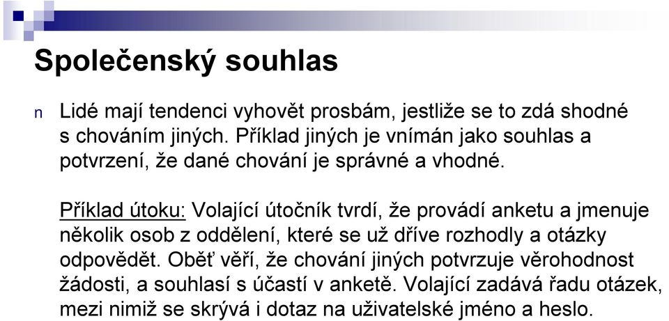 Příklad útoku: Volající útočník tvrdí, že provádí anketu a jmenuje několik osob z oddělení, které se už dříve rozhodly a