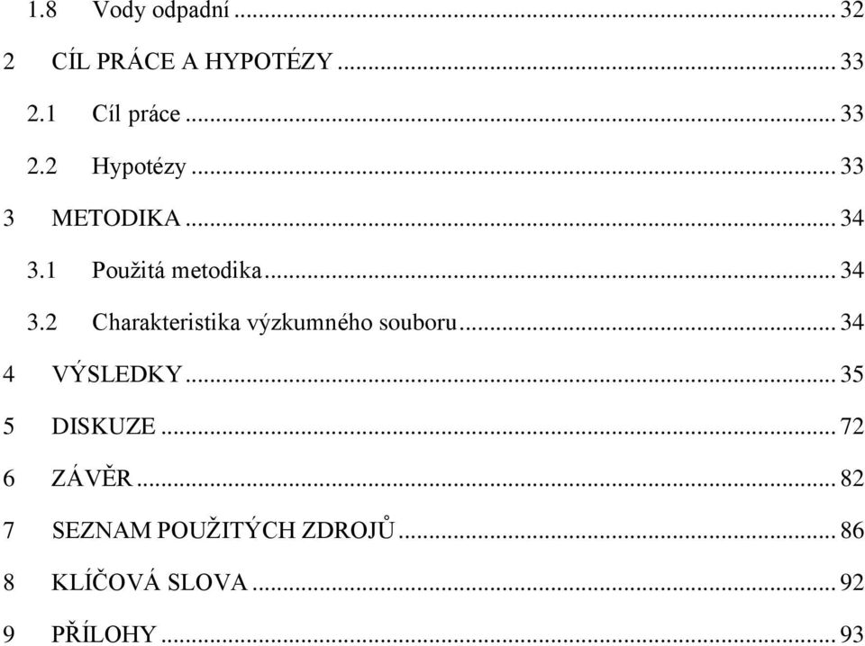 .. 34 4 VÝSLEDKY... 35 5 DISKUZE... 72 6 ZÁVĚR.