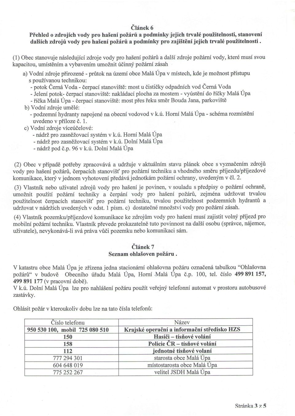 droje polirni vody, kter6 musi svou kapacitou, umistdnfm a vybavenim umoznit ridinnf polfrrrrzdsah a) Vodnf zdrojepiirozen6 - prutok na:iuzemi obce Ma16 Upa v mistech, kde je moznost piistupu s
