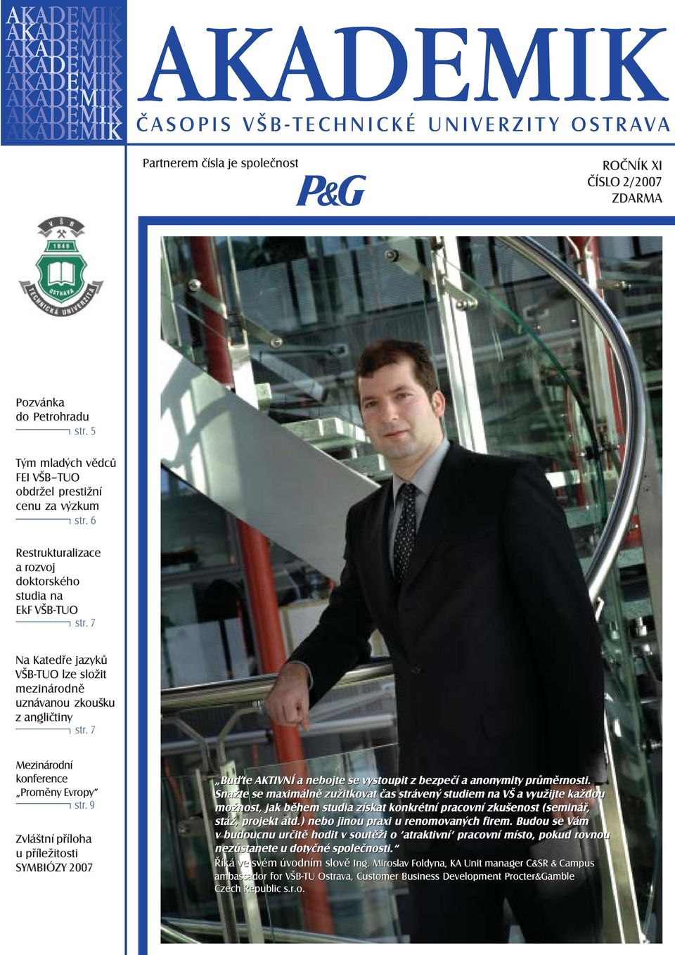 7 Mezinárodní Bakalářské konference pasování Proměny Evropy na hradu str. 9 Zvláštní příloha u příležitosti SYMBIÓZY 2007 Bu te AKTIVNÍ a nebojte se vystoupit z bezpečí a anonymity průměrnosti.