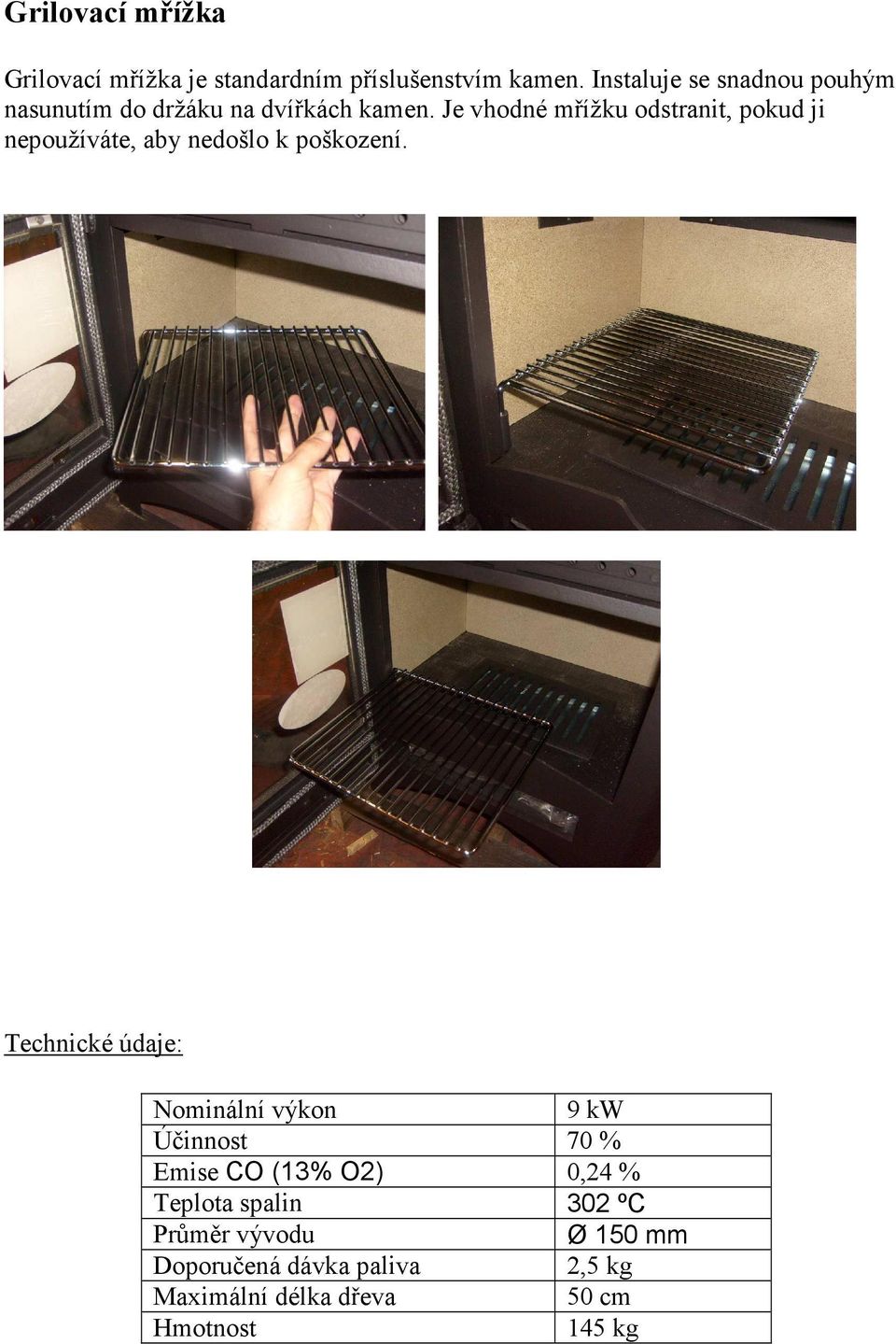 Je vhodné mřížku odstranit, pokud ji nepoužíváte, aby nedošlo k poškození.