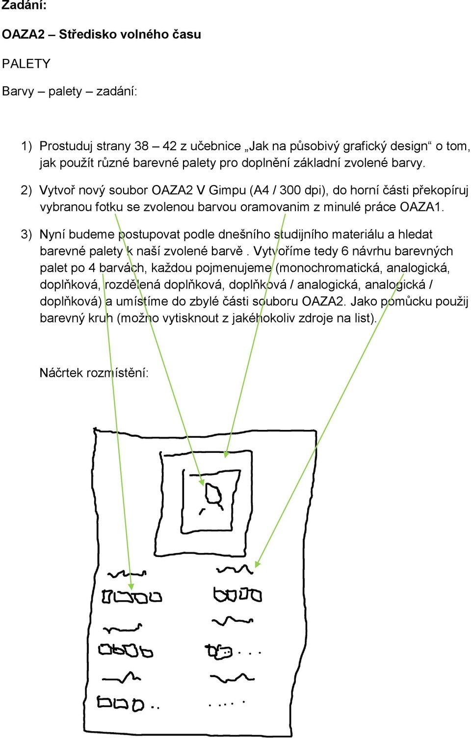 3) Nyní budeme postupovat podle dnešního studijního materiálu a hledat barevné palety k naší zvolené barvě.