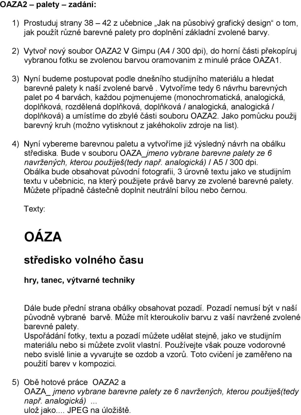 3) Nyní budeme postupovat podle dnešního studijního materiálu a hledat barevné palety k naší zvolené barvě.