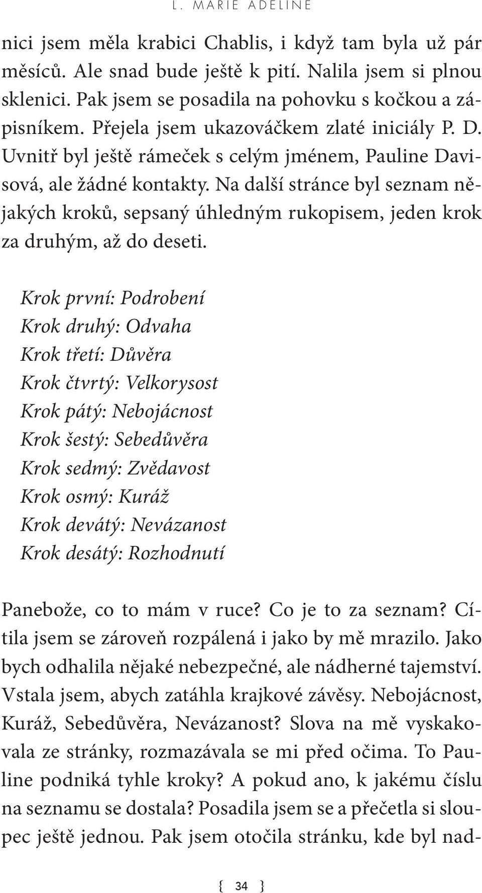 Na další stránce byl seznam nějakých kroků, sepsaný úhledným rukopisem, jeden krok za druhým, až do deseti.