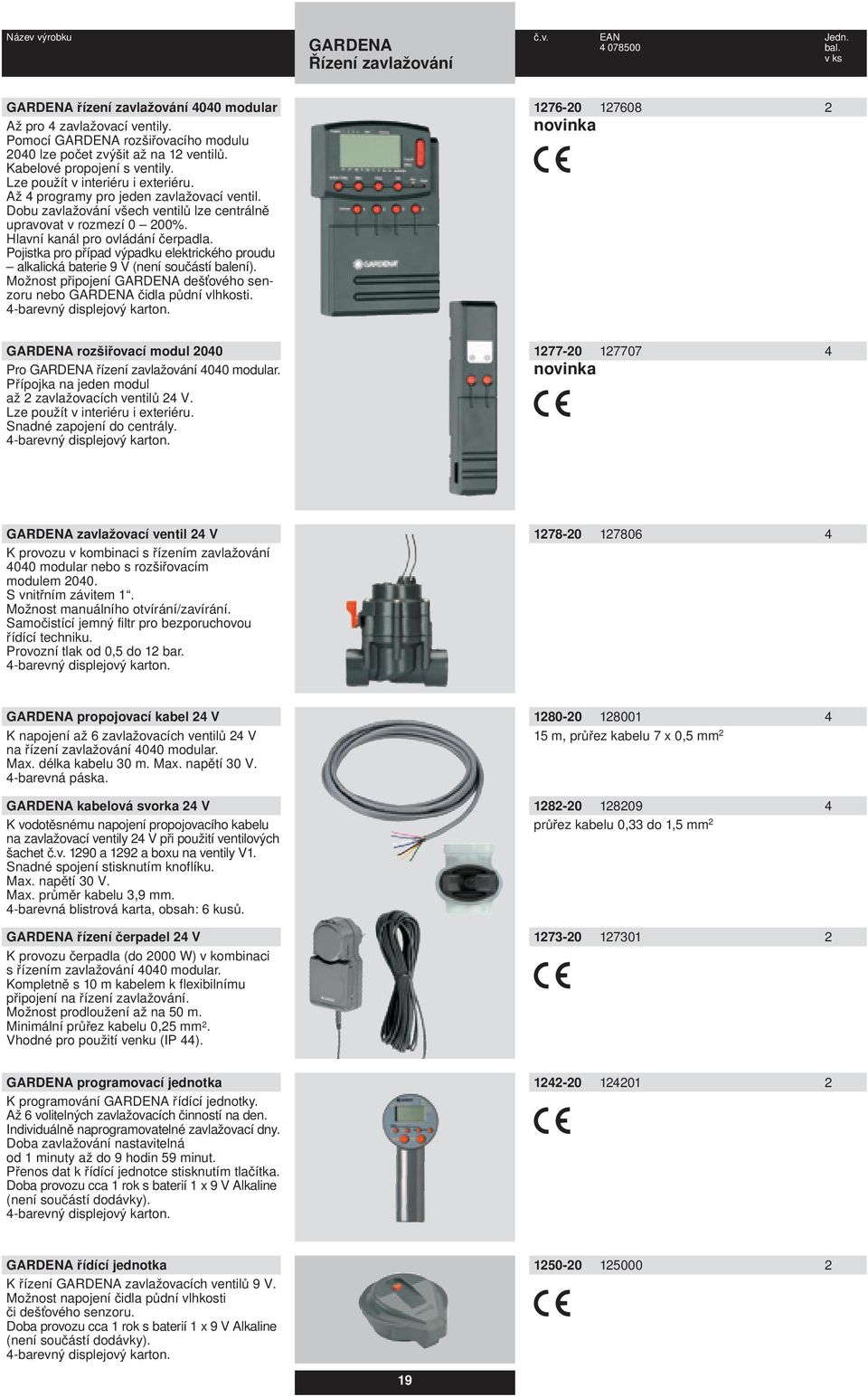 Hlavní kanál pro ovládání čerpadla. Pojistka pro případ výpadku elektrického proudu alkalická baterie 9 V (není součástí balení). Možnost připojení dešťového senzoru nebo čidla půdní vlhkosti.