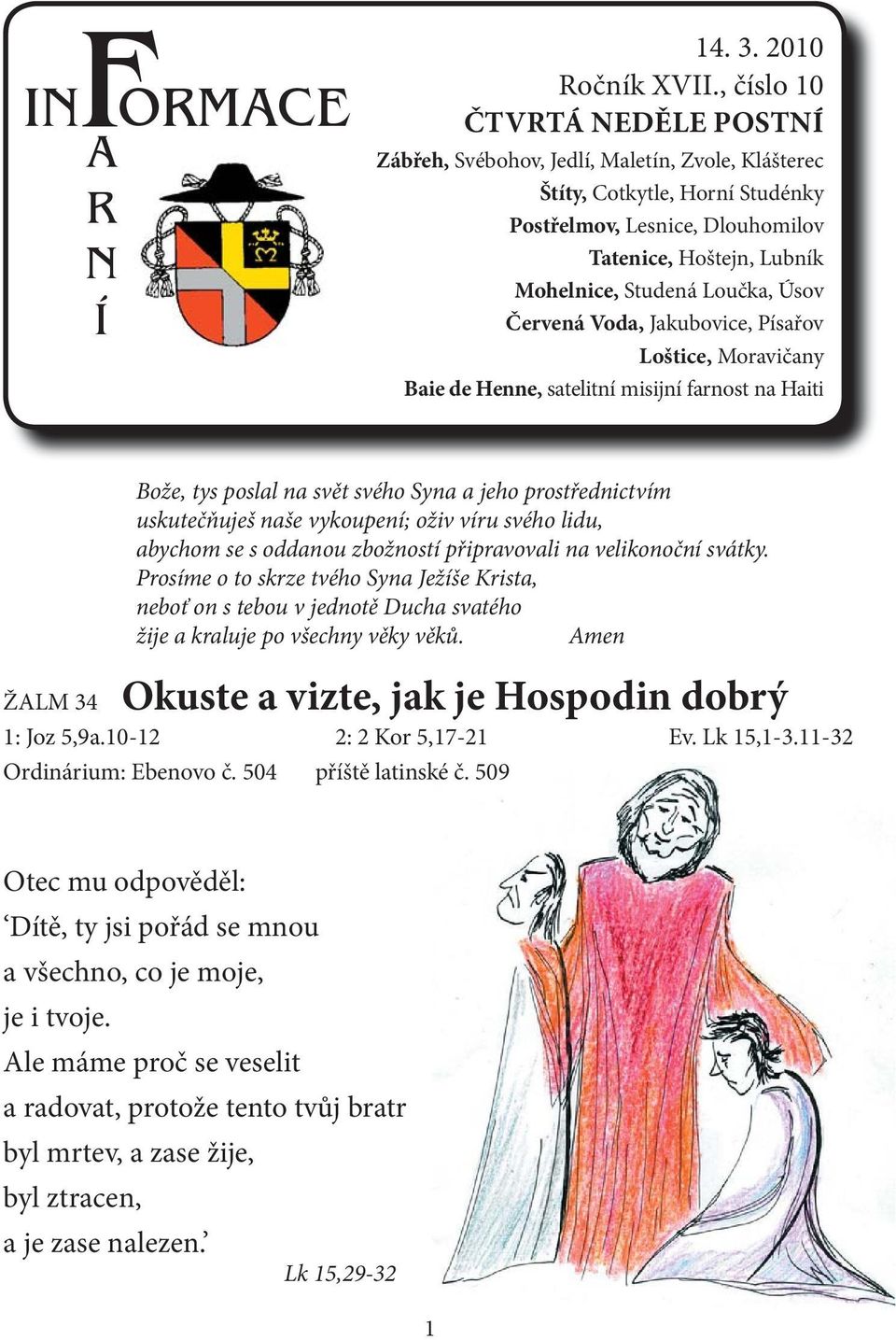 Loučka, Úsov Červená Voda, Jakubovice, Písařov Loštice, Moravičany Baie de Henne, satelitní misijní farnost na Haiti Bože, tys poslal na svět svého Syna a jeho prostřednictvím uskutečňuješ naše