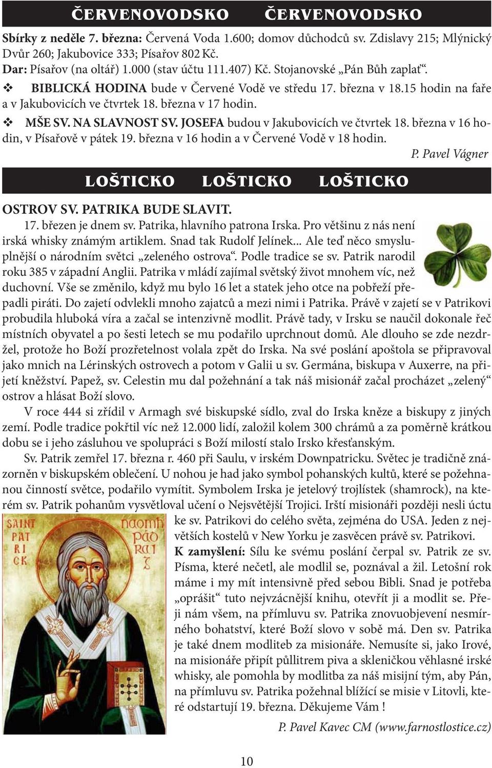 NA SLAVNOST SV. JOSEFA budou v Jakubovicích ve čtvrtek 18. března v 16 hodin, v Písařově v pátek 19. března v 16 hodin a v Červené Vodě v 18 hodin. P. Pavel Vágner LOŠTICKO LOŠTICKO LOŠTICKO OSTROV SV.