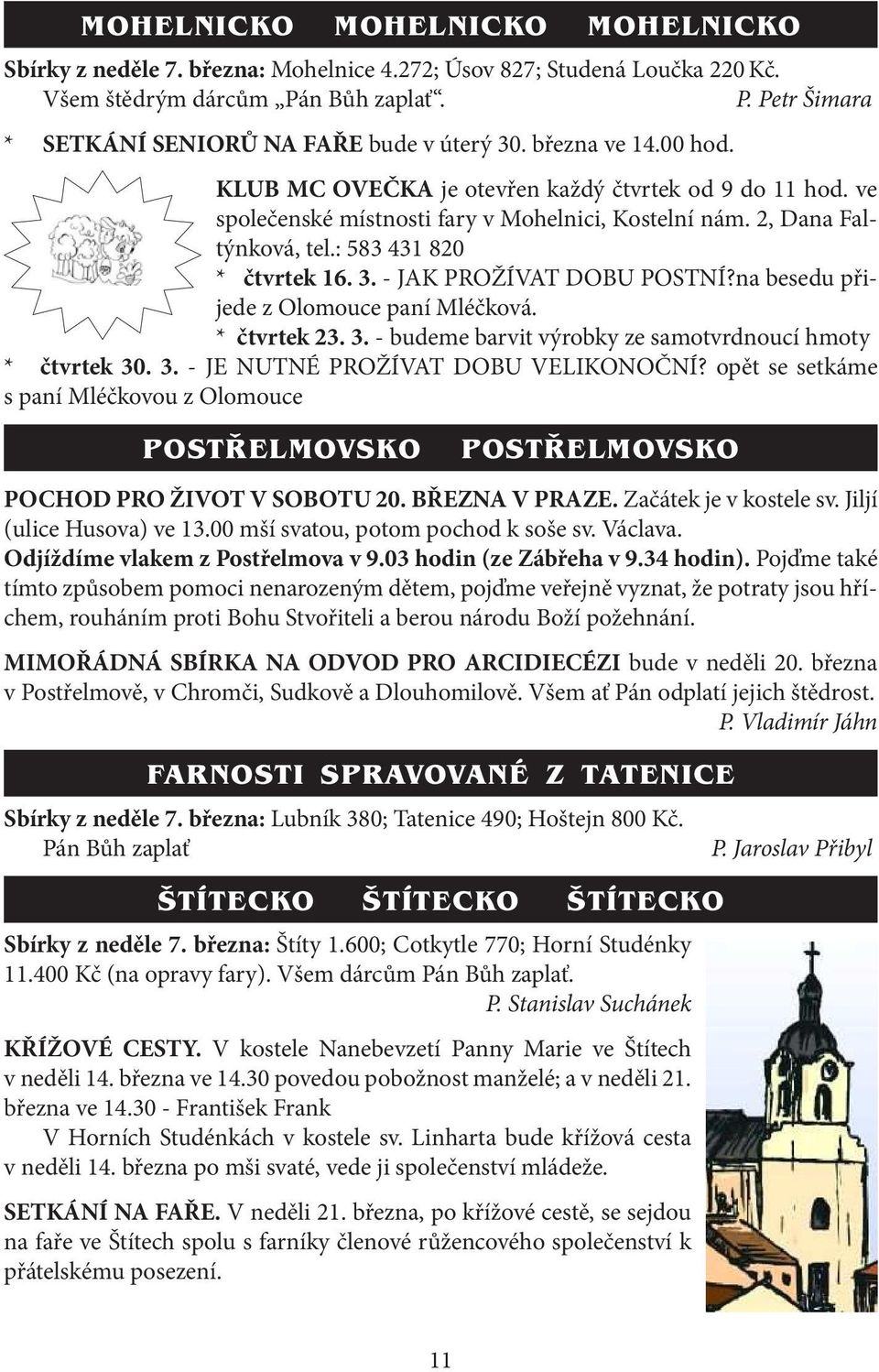 - JAK PROŽÍVAT DOBU POSTNÍ?na besedu přijede z Olomouce paní Mléčková. * čtvrtek 23. 3. - budeme barvit výrobky ze samotvrdnoucí hmoty * čtvrtek 30. 3. - JE NUTNÉ PROŽÍVAT DOBU VELIKONOČNÍ?