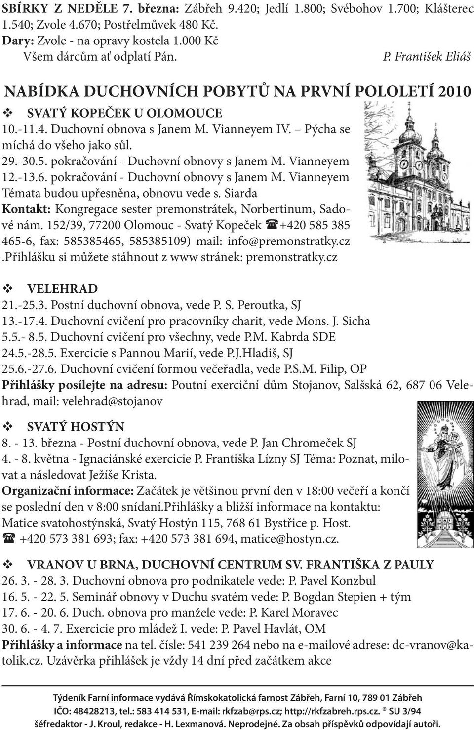 Siarda Kontakt: Kongregace sester premonstrátek, Norbertinum, Sadové nám. 152/39, 77200 Olomouc - Svatý Kopeček +420 585 385 465-6, fax: 585385465, 585385109) mail: info@premonstratky.cz.