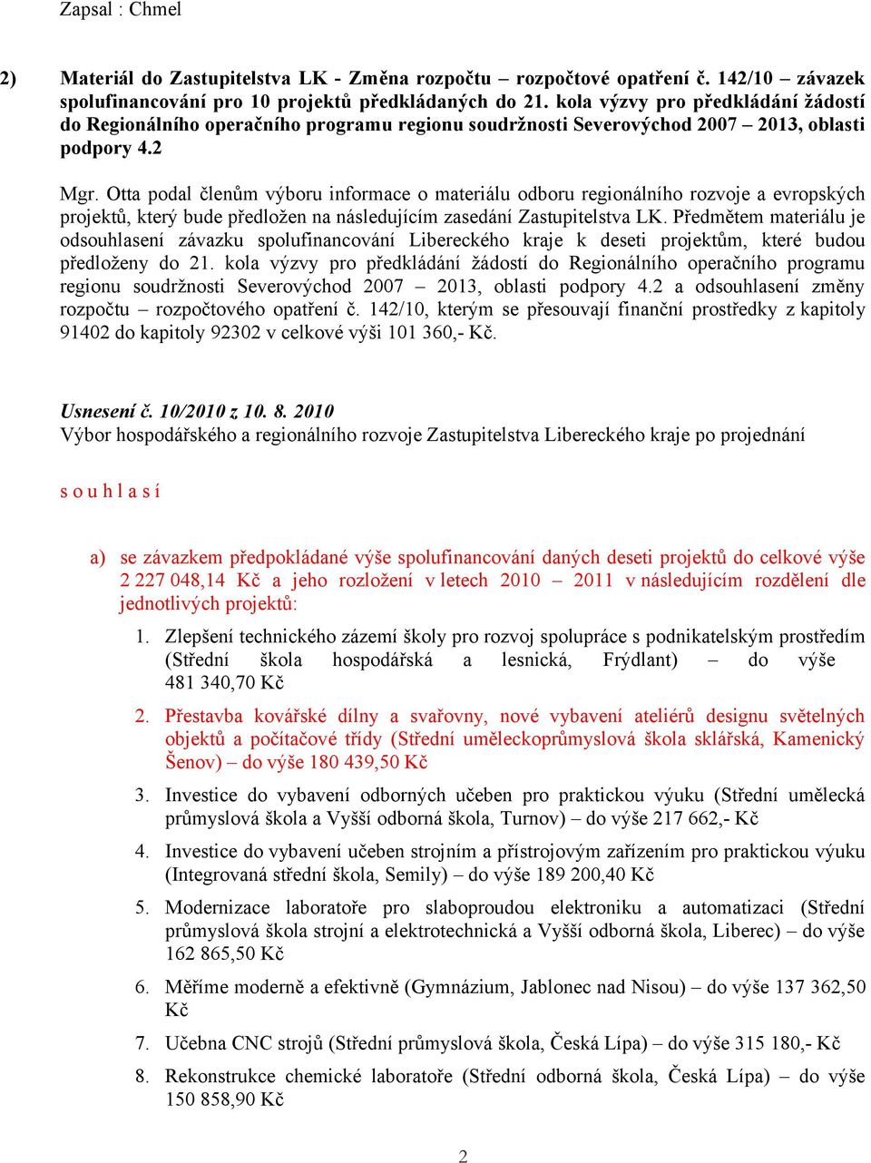 2 projektů, který bude předložen na následujícím zasedání Zastupitelstva LK.