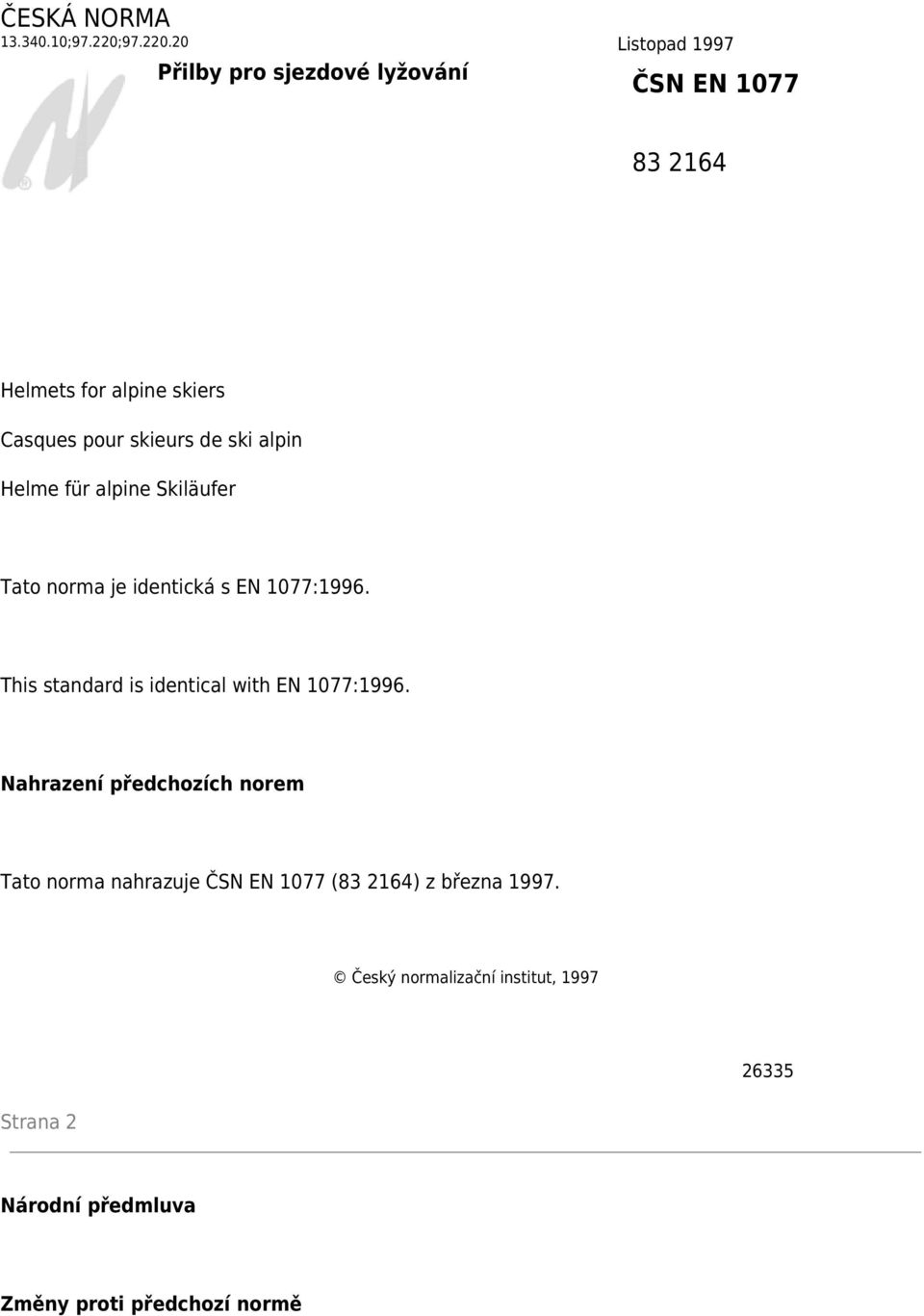 20 Listopad 1997 Přilby pro sjezdové lyžování ČSN EN 1077 83 2164 Helmets for alpine skiers Casques pour skieurs