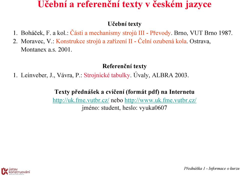 Referenční texty 1. Leinveber, J., Vávra, P.: Strojnické tabulky. Úvaly, ALBRA 2003.