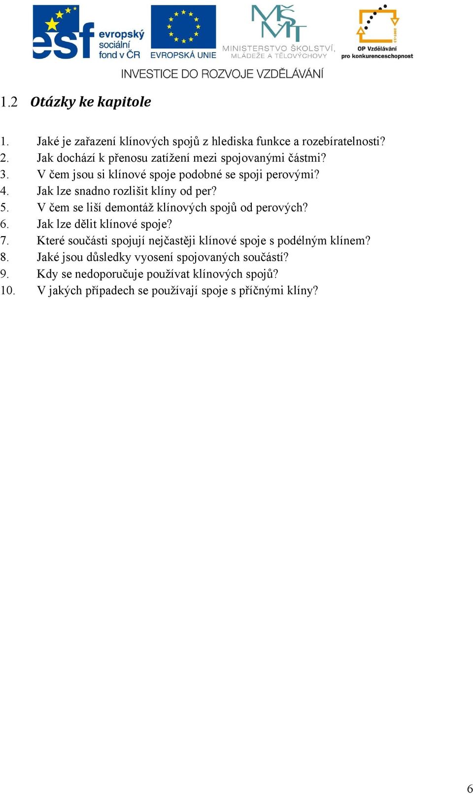 Jak lze snadno rozlišit klíny od per? 5. V čem se liší demontáž klínových spojů od perových? 6. Jak lze dělit klínové spoje? 7.