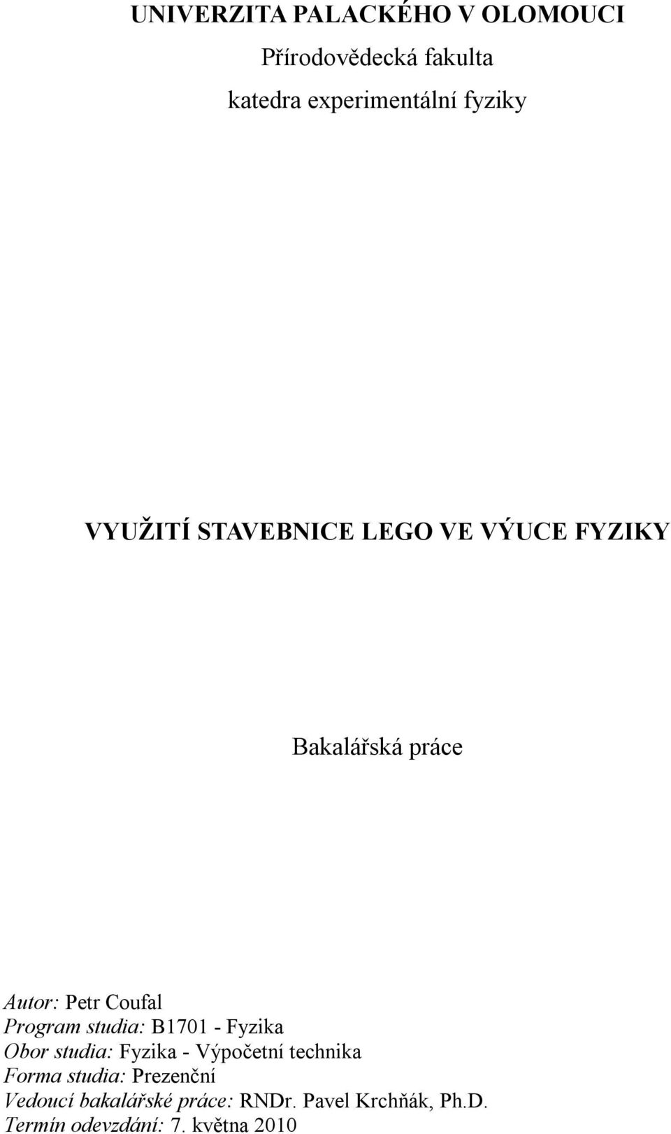 studia: B1701 - Fyzika Obor studia: Fyzika - Výpočetní technika Forma studia: