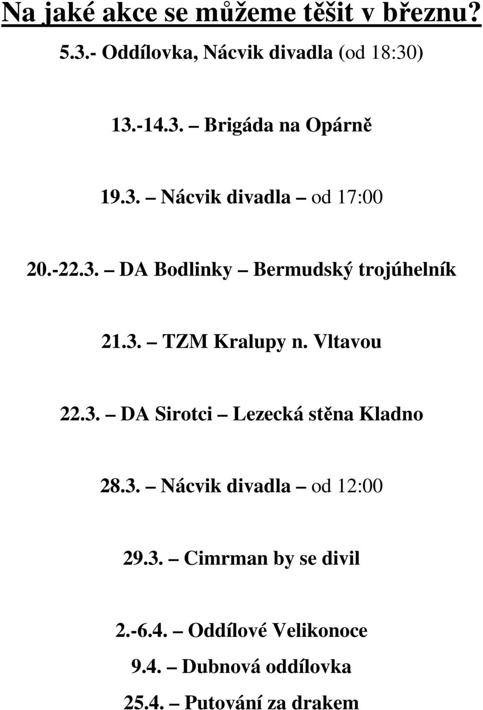 Vltavou 22.3. DA Sirotci Lezecká stěna Kladno 28.3. Nácvik divadla od 12:00 29.3. Cimrman by se divil 2.