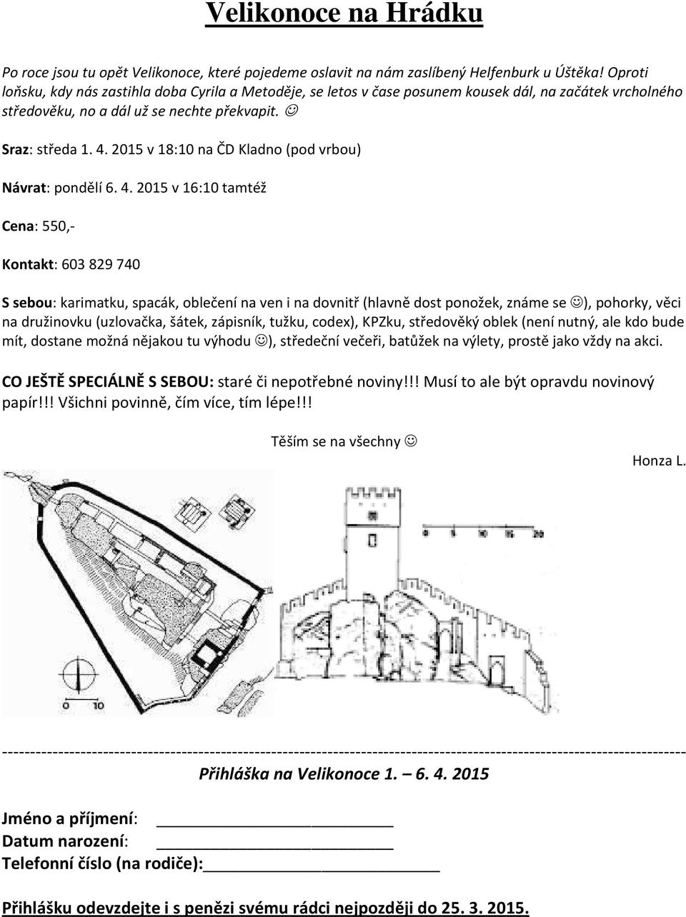 2015 v 18:10 na ČD Kladno (pod vrbou) Návrat: pondělí 6. 4.