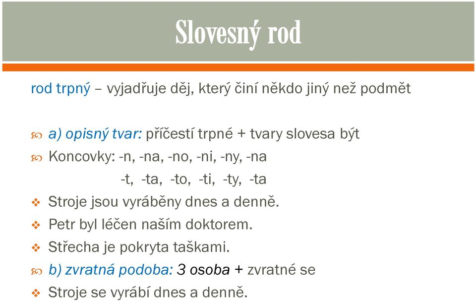 -ty, -ta Stroje jsou vyráběny dnes a denně. Petr byl léčen naším doktorem.