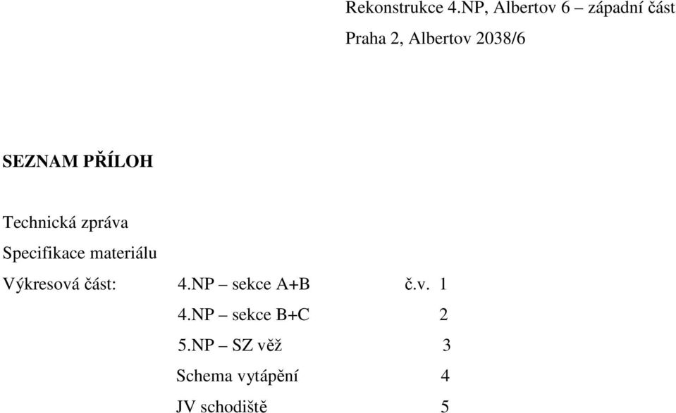 SEZNAM PŘÍLOH Technická zpráva Specifikace materiálu